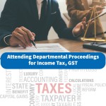 Attending Departmental Proceedings for Income Tax, GST